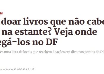 Quer doar livros que não cabem mais na estante? Veja onde entregá-los no DF — Metrópoles — 16/06/2023