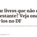 Quer doar livros que não cabem mais na estante? Veja onde entregá-los no DF — Metrópoles — 16/06/2023